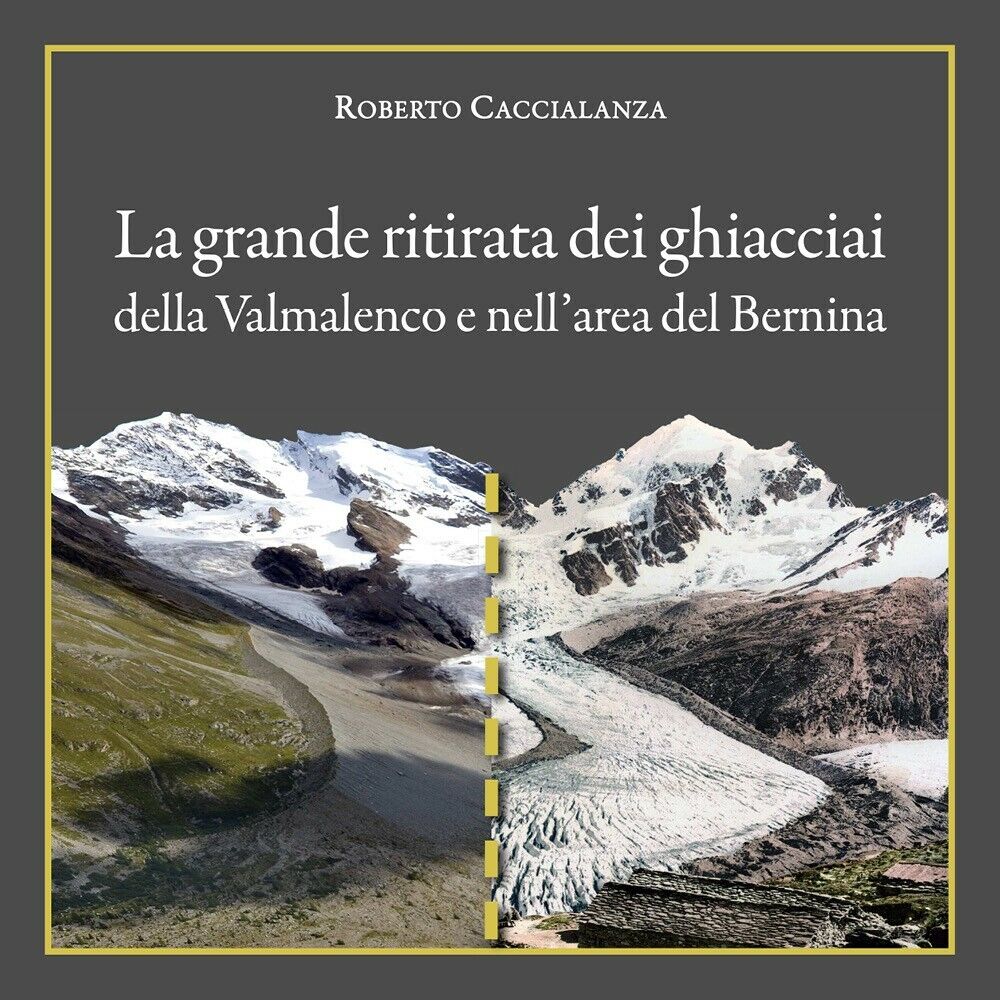 La grande ritirata dei ghiacciai della Valmalenco e nelL'area del Bernina  di Ro