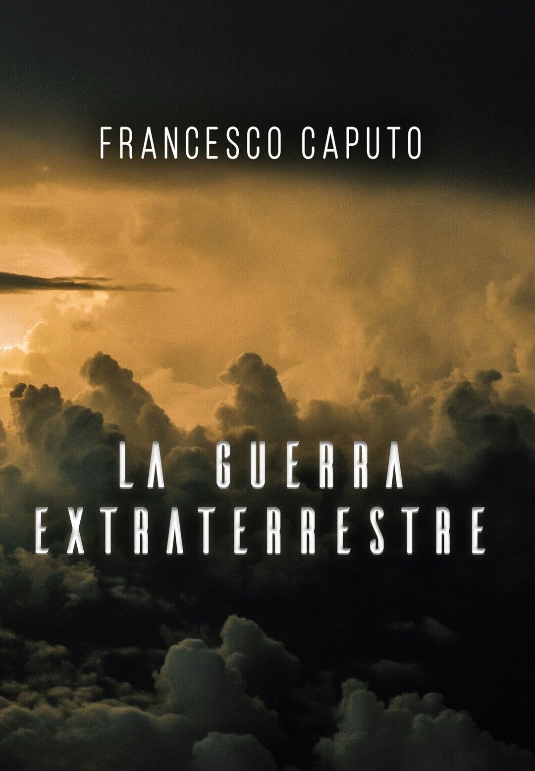 La guerra Extraterrestre  di Francesco Caputo,  2020,  Youcanprint