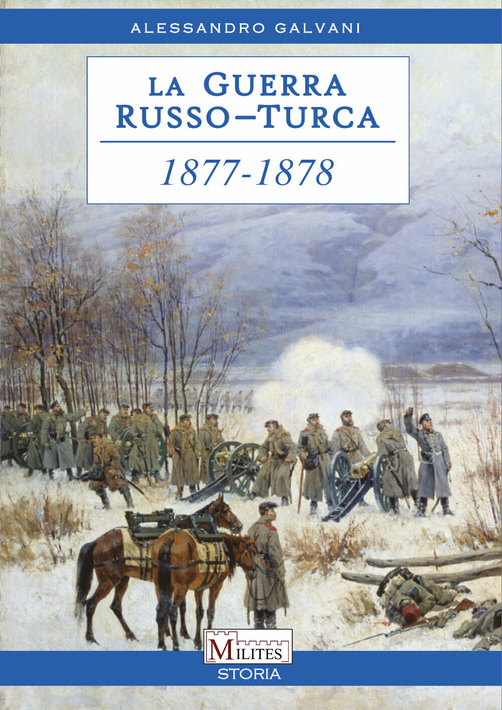 La guerra Russo-Turca 1877-1878. Il risveglio dei balcani di Alessandro Galvani,