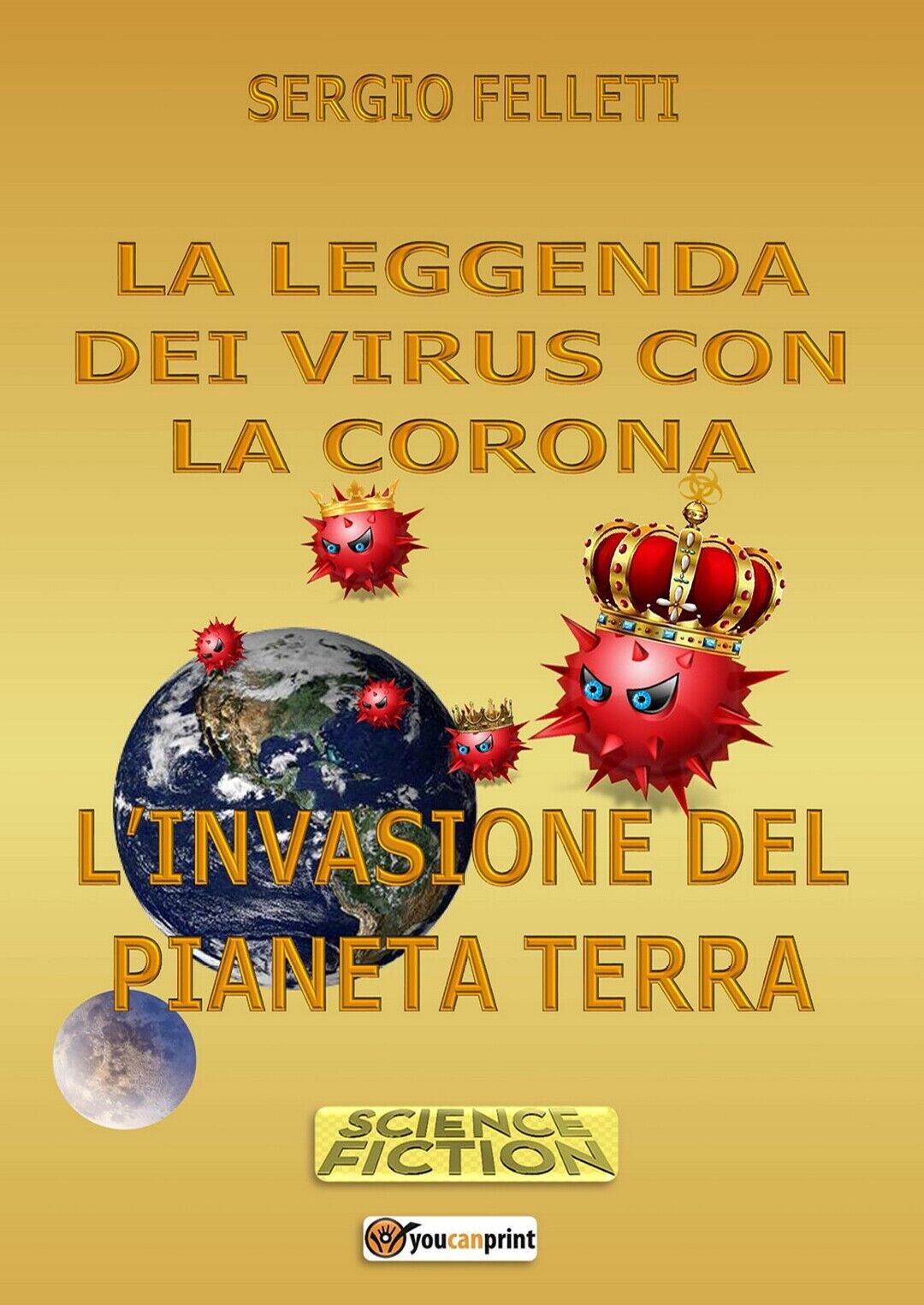 La leggenda dei virus con la coron  di Sergio Felleti,  2020,  Youcanprint