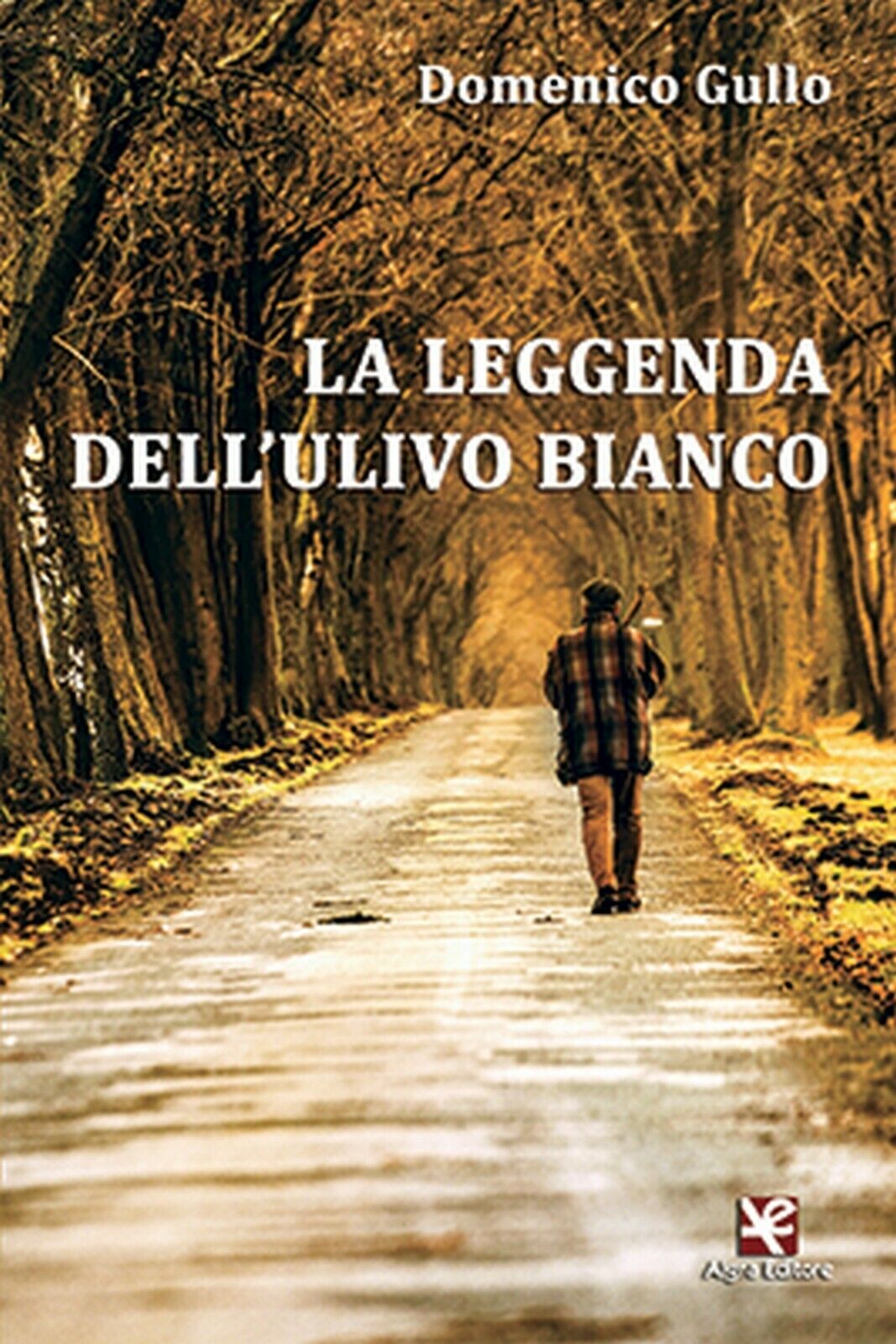 La leggenda dell'Ulivo Bianco, di Domenico Gullo, Algra Edizioni