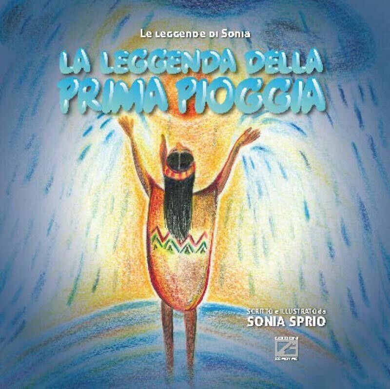 La leggenda della prima pioggia di Sonia Sprio, 2018, Edizioni03
