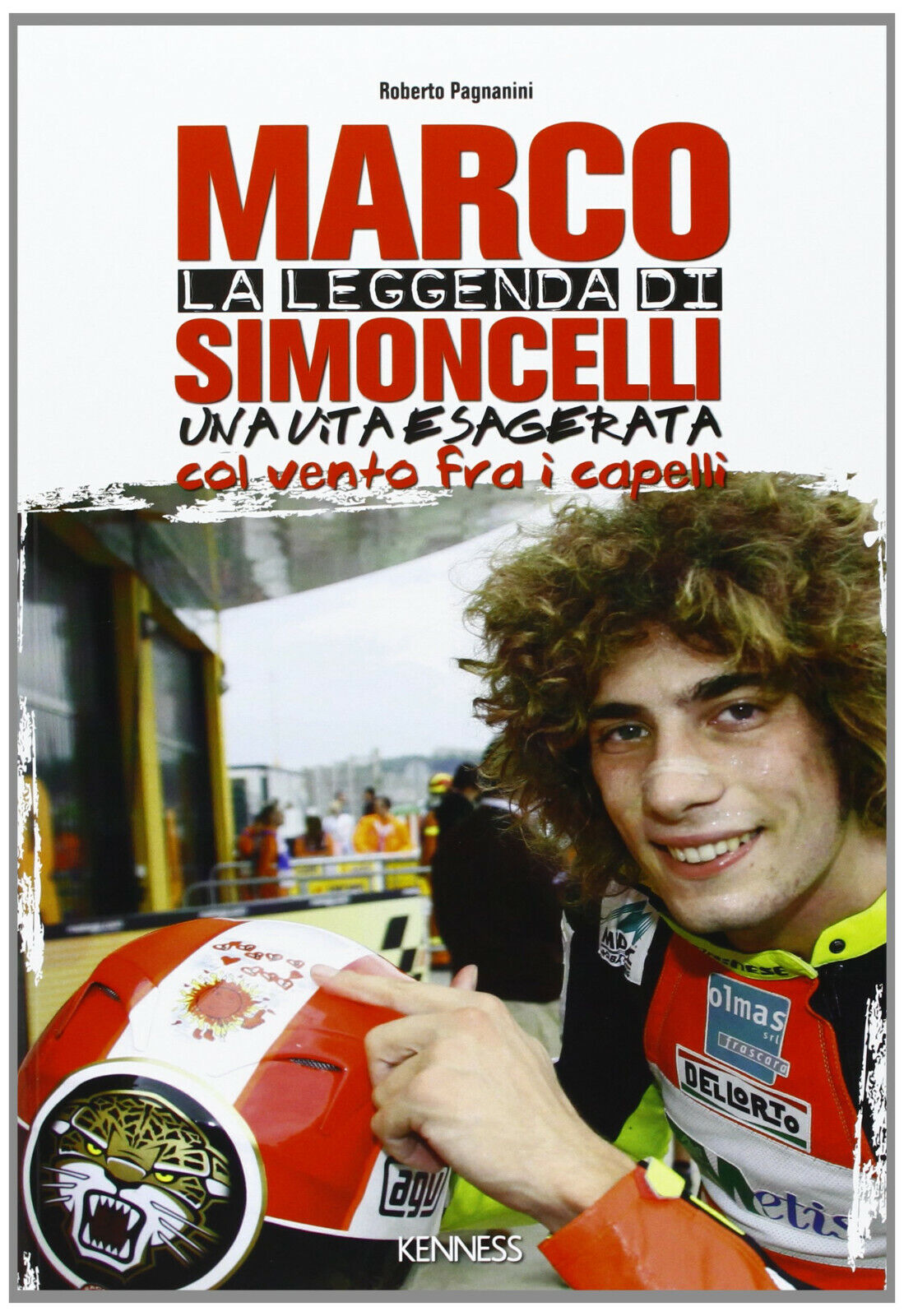 La leggenda di Marco Simoncelli. Una vita esagerata col vento fra i capelli-2013