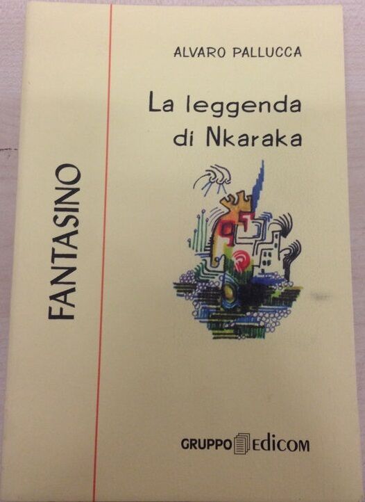 La leggenda di Nkaraka - Alvaro Pallucca,  2000,  Gruppo Edicom 