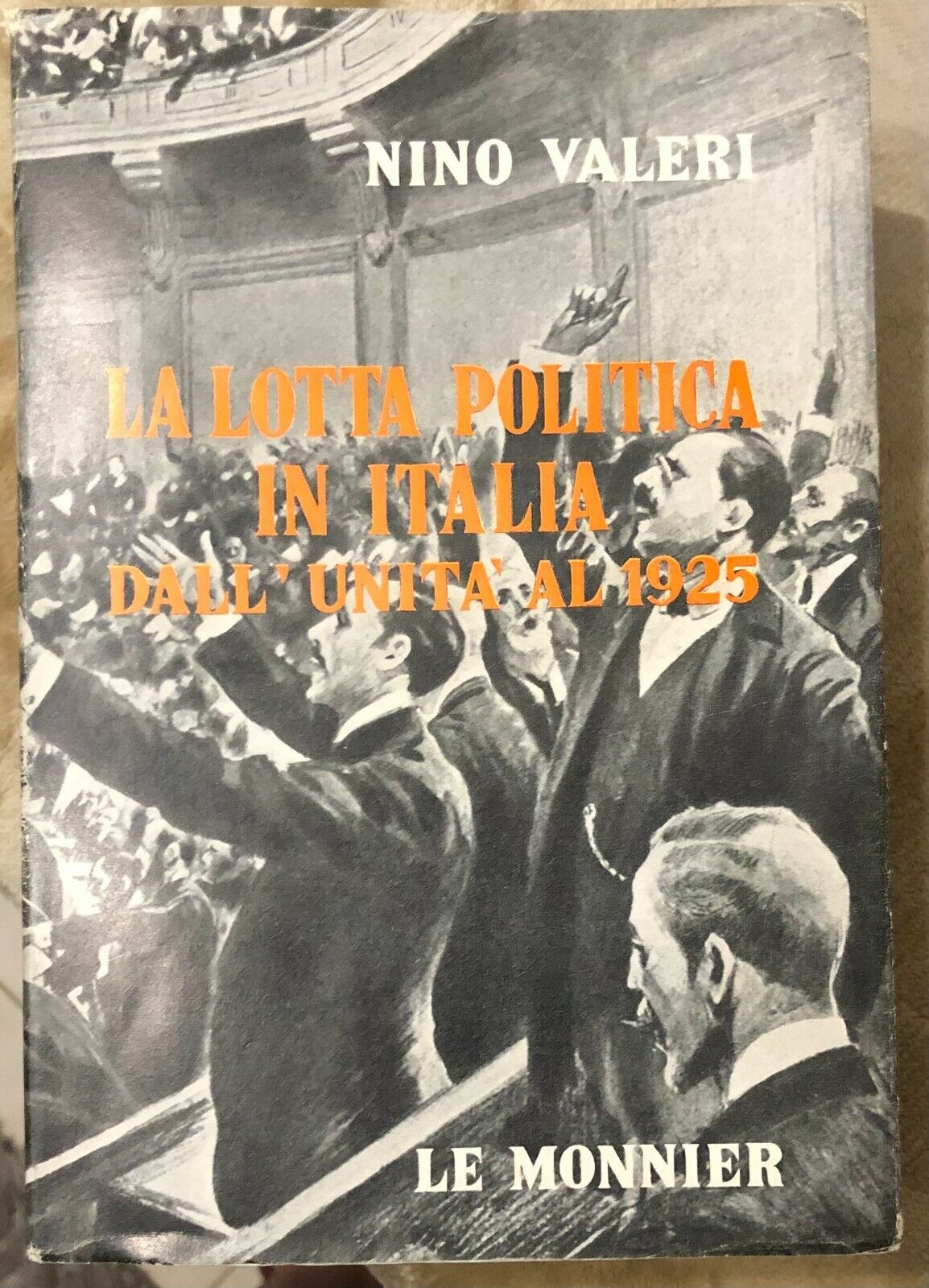 La lotta politica in Italia. DalL'Unit? al 1925 di Nino Valeri,  1962,  Le Monni