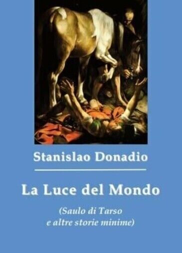 La luce del mondo (Saulo di Tarso e altre storie minime) di Stanislao Donadio, 