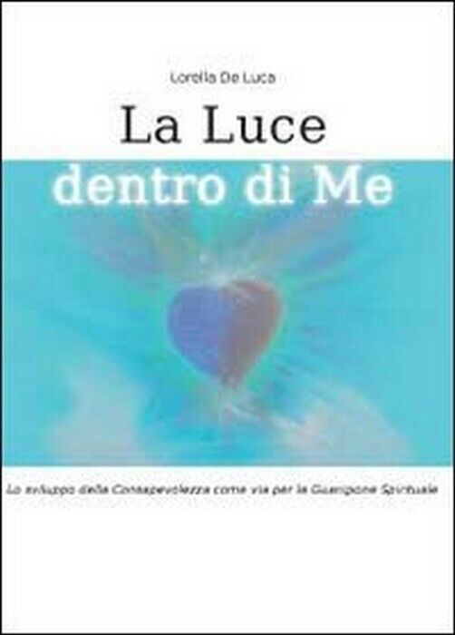 La luce dentro di me - Lorella De Luca,  2011,  Youcanprint