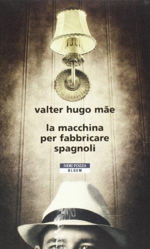La macchina per fabbricare spagnoli - Valter H. M?e - Neri Pozza,2013 - A