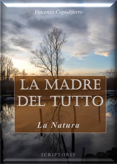 La madre del tutto La natura (perifisica) di Vincenzo Capodiferro (ed. Scriptore