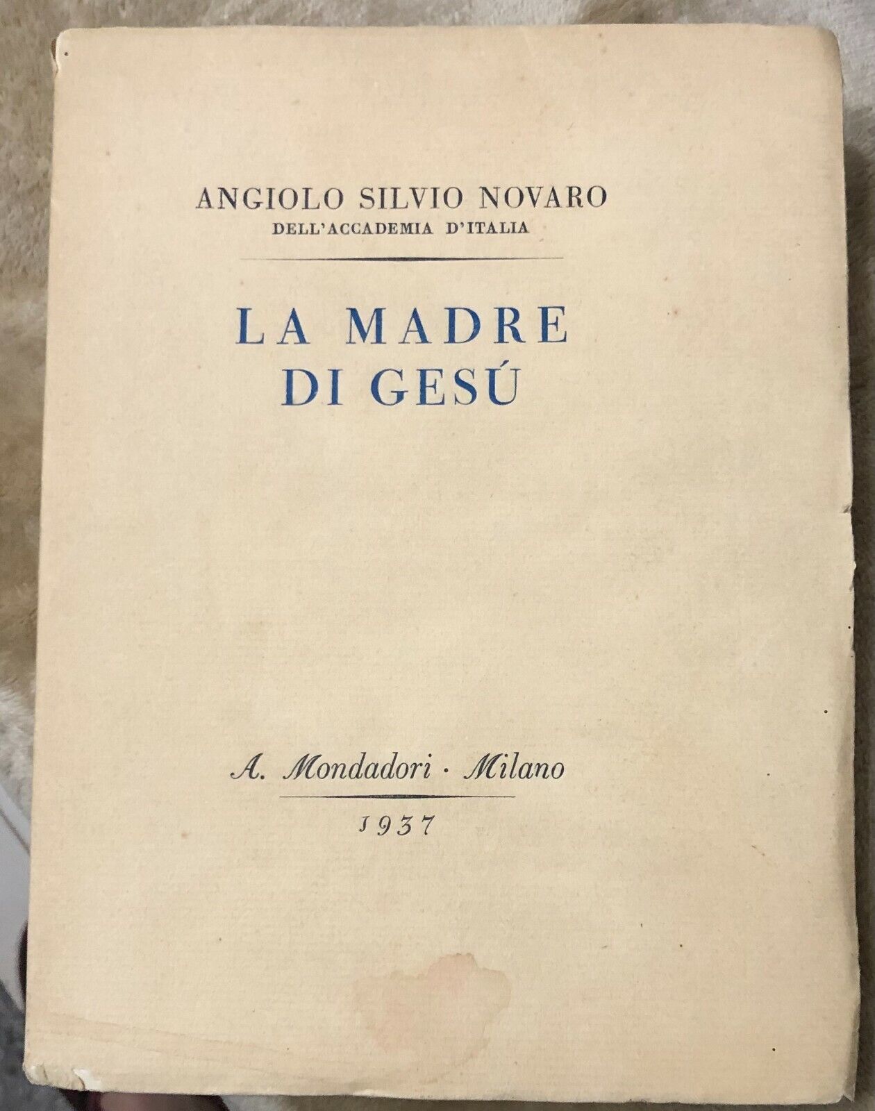 La madre di Ges? di Angiolo Silvio Novaro DelL'Accademia d'Italia,  1937,  Arnol
