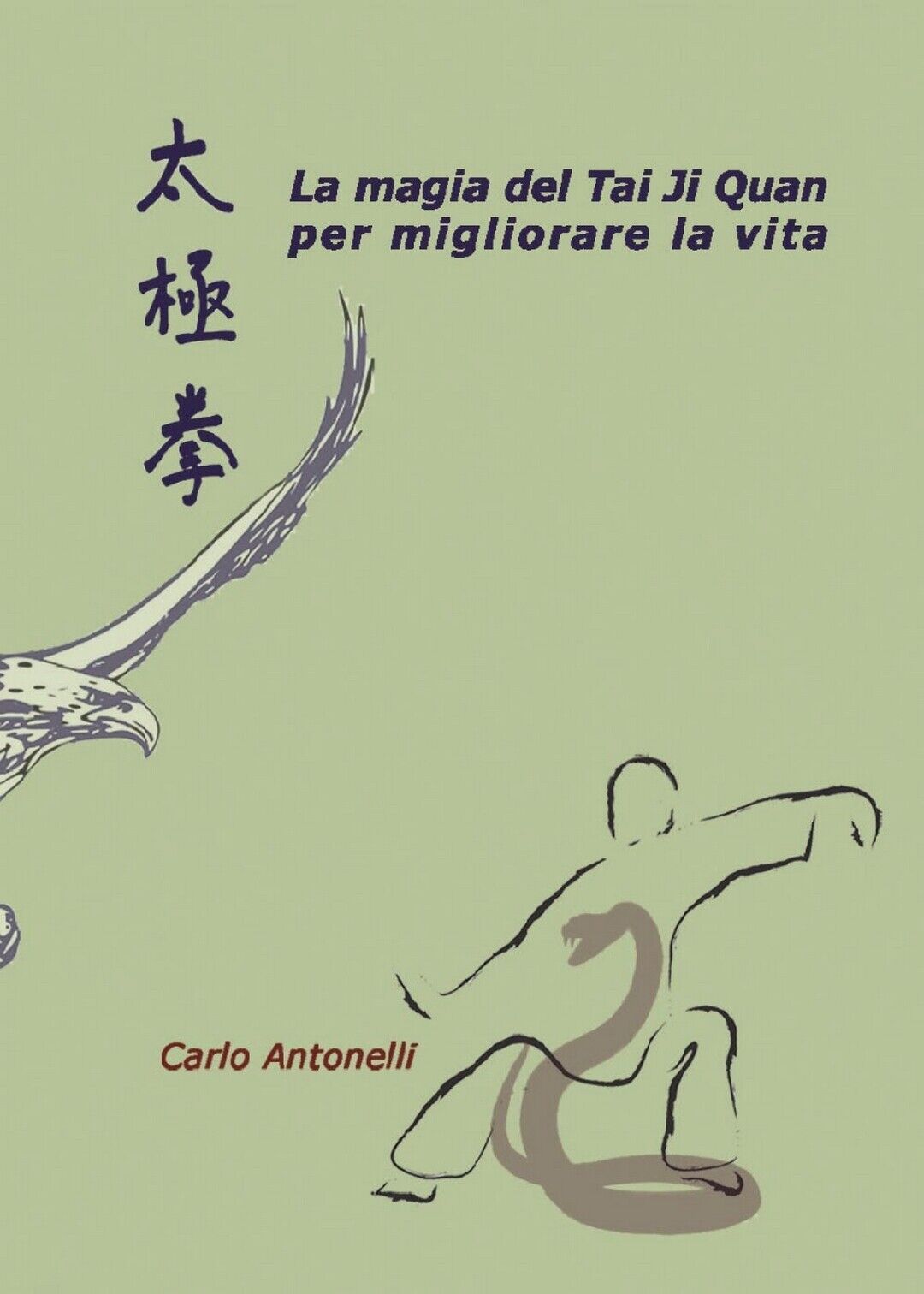 La magia del Tai Ji Quan per migliorare la vita  di Carlo Antonelli,  2016