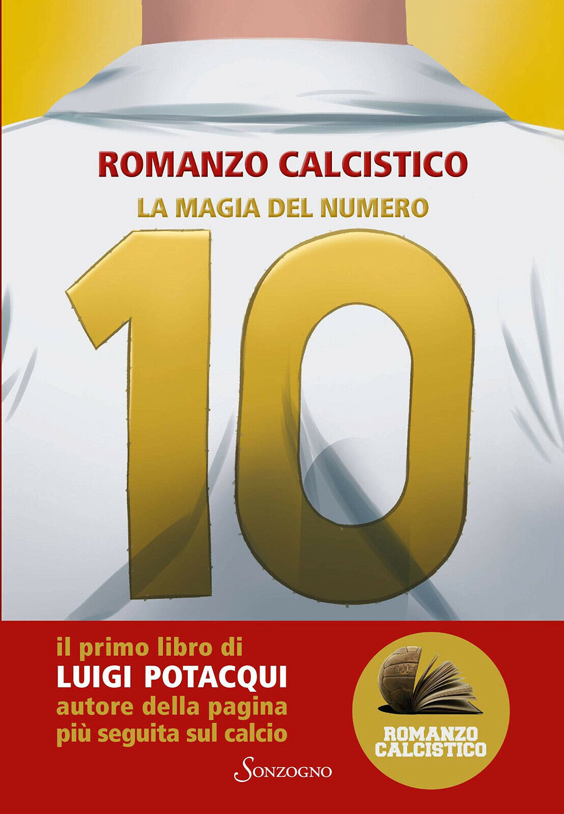 La magia del numero 10 - Romanzo Calcistico - Sonzogno, 2020