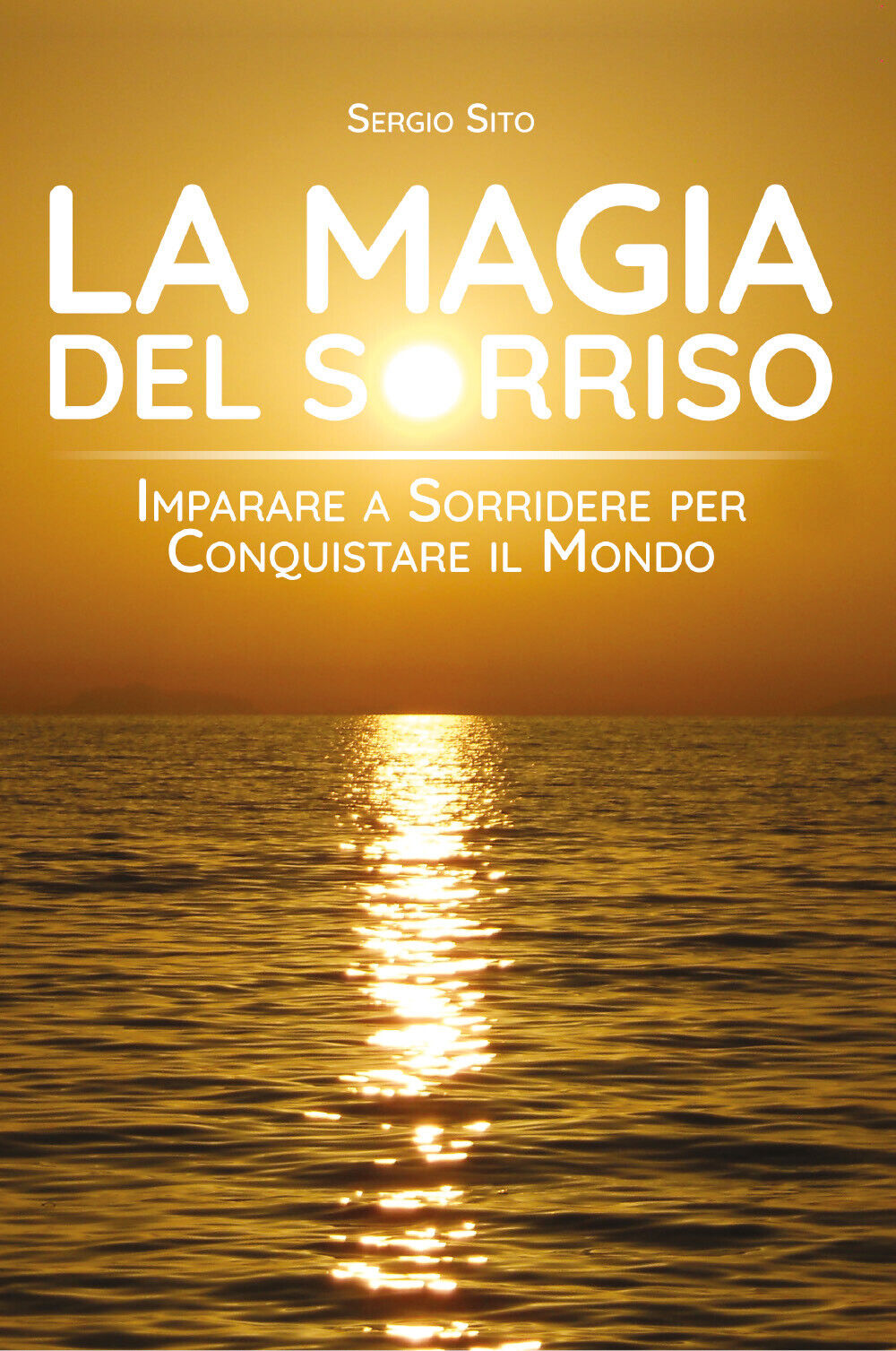 La magia del sorriso. Imparare a sorridere per conquistare il mondo di Sergio Si