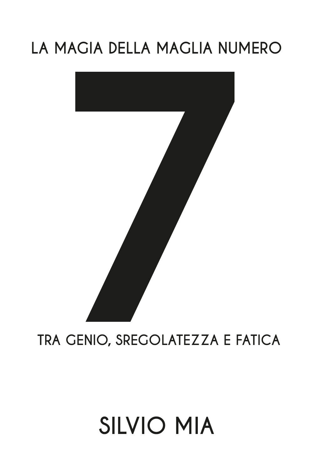 La magia della maglia numero 7 - Silvio Mia,  2019,  Youcanprint