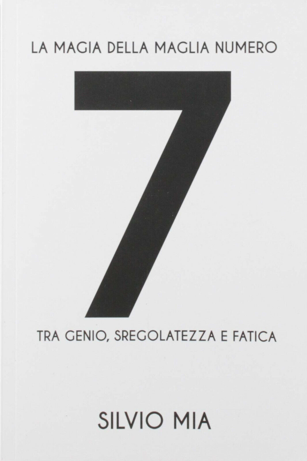 La magia della maglia numero 7 tra genio, sregolatezza e fatica-Silvio Mia, 2019