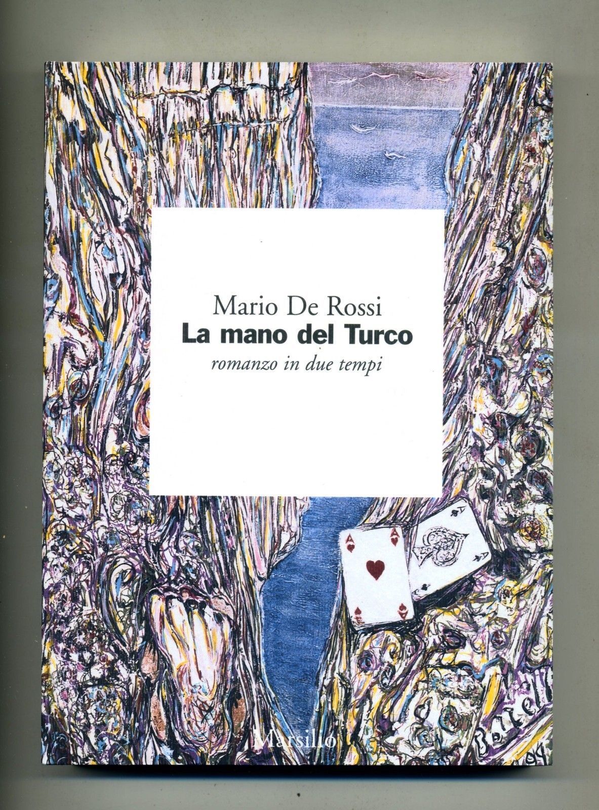 La mano del Turco, romanzo in due tempi - Mario De Rossi - Marsilio - 1999 - P