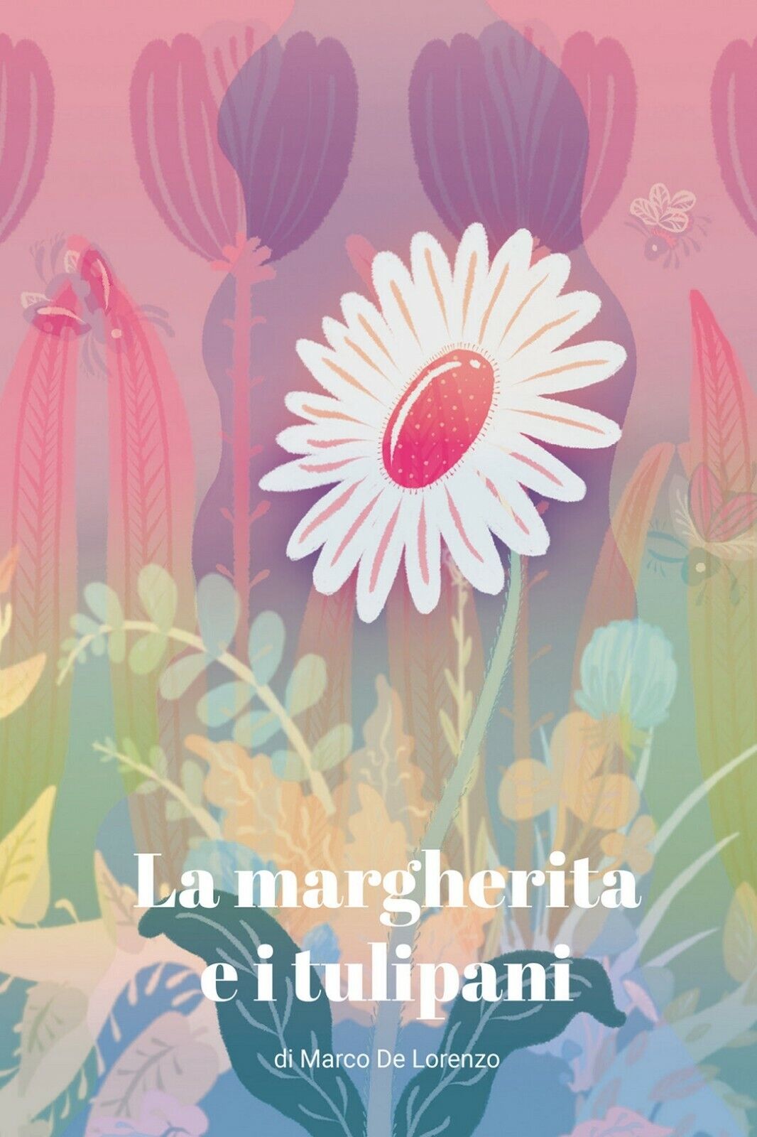 La margherita e i tulipani  di Marco De Lorenzo,  2018,  Youcanprint