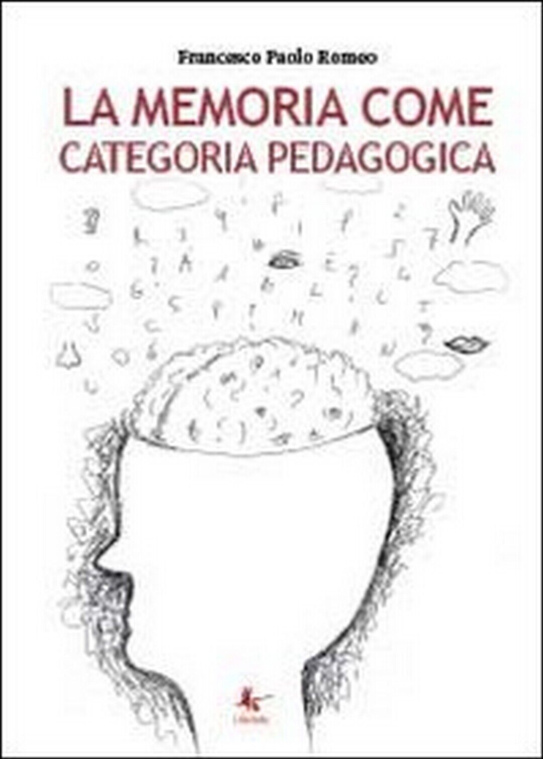 La memoria come categoria pedagogica  di Francesco Paolo Romeo,  2014,  Libell