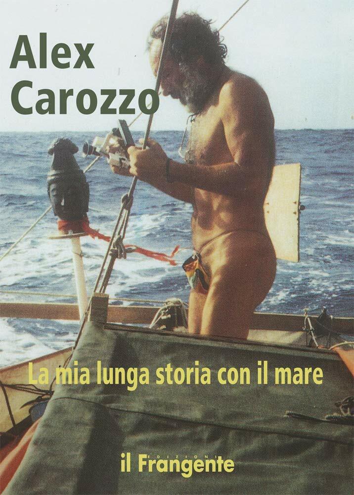 La mia lunga storia con il mare - Alex Carozzo - Il Frangente, 2021