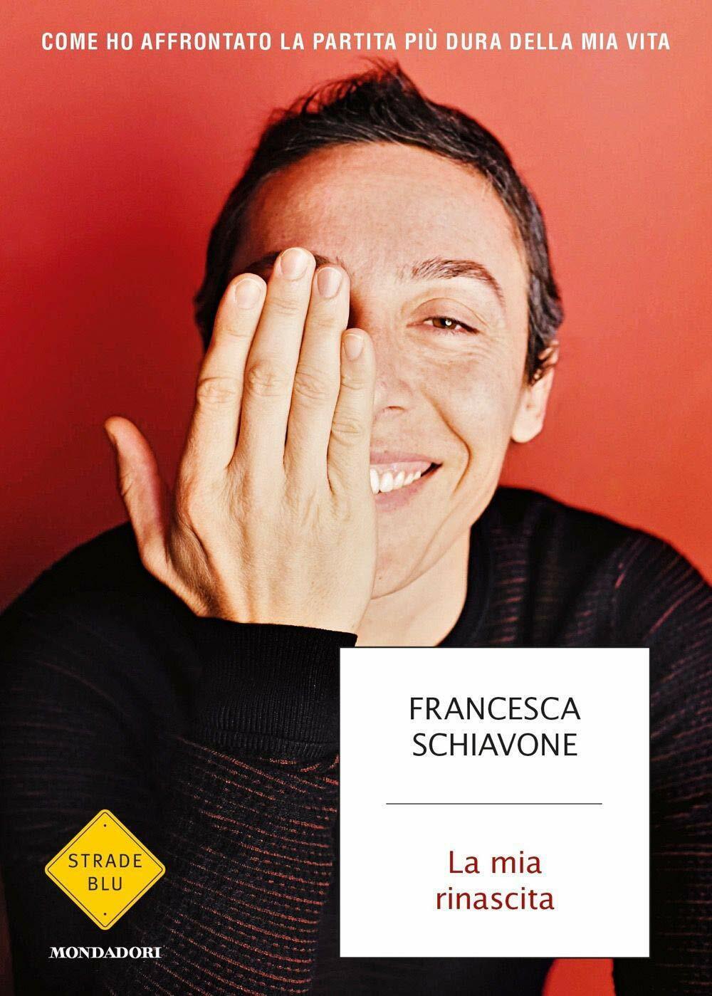 La mia rinascita - Francesca Schiavone - Mondadori, 2020