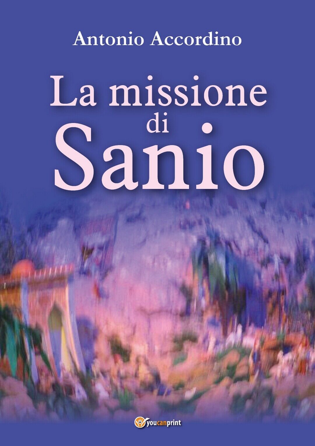 La missione di Sanio  di Antonio Accordino,  2017,  Youcanprint