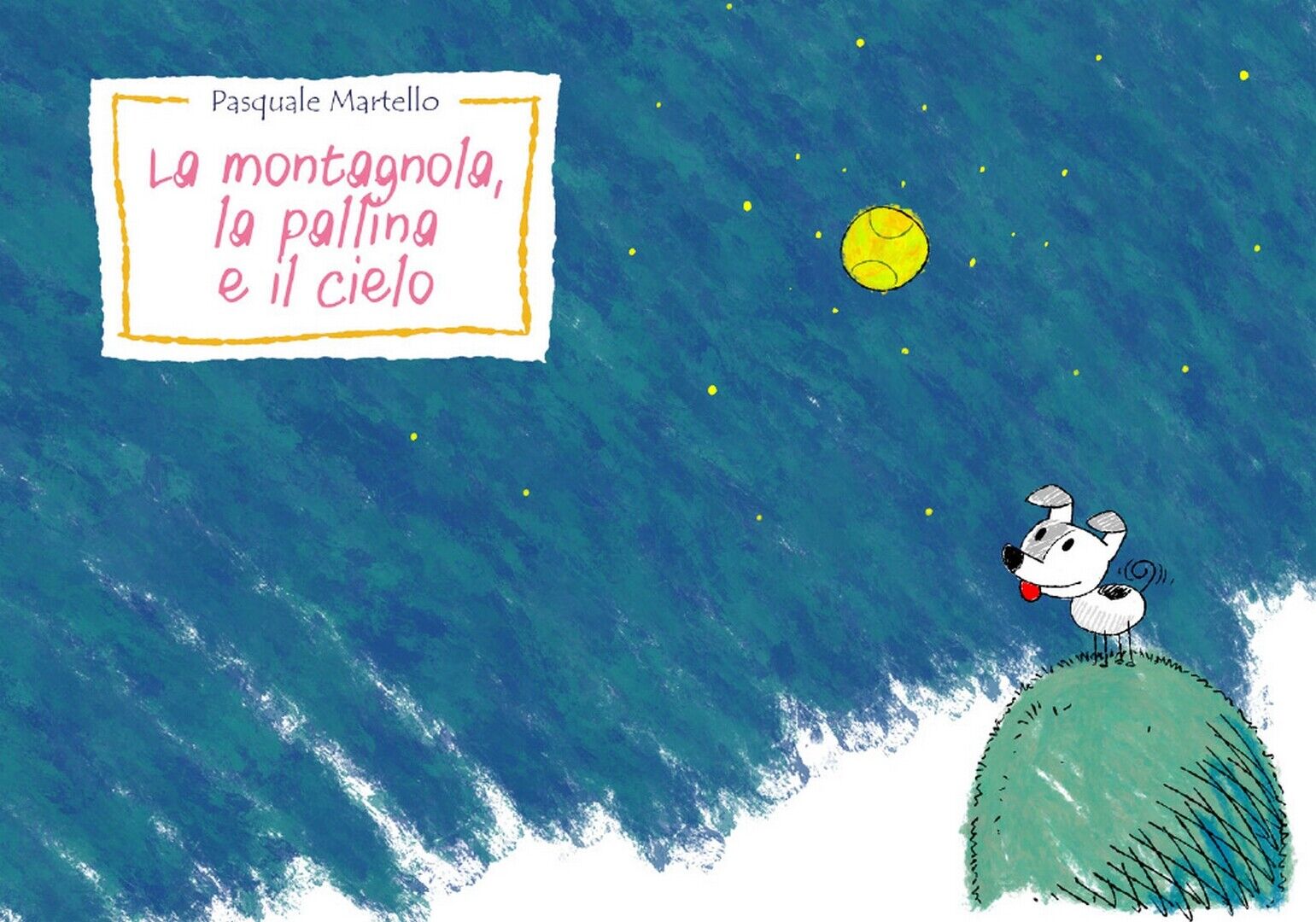  La montagnola, la pallina e il cielo  di Pasquale Martello,  2018,  Youcanprint