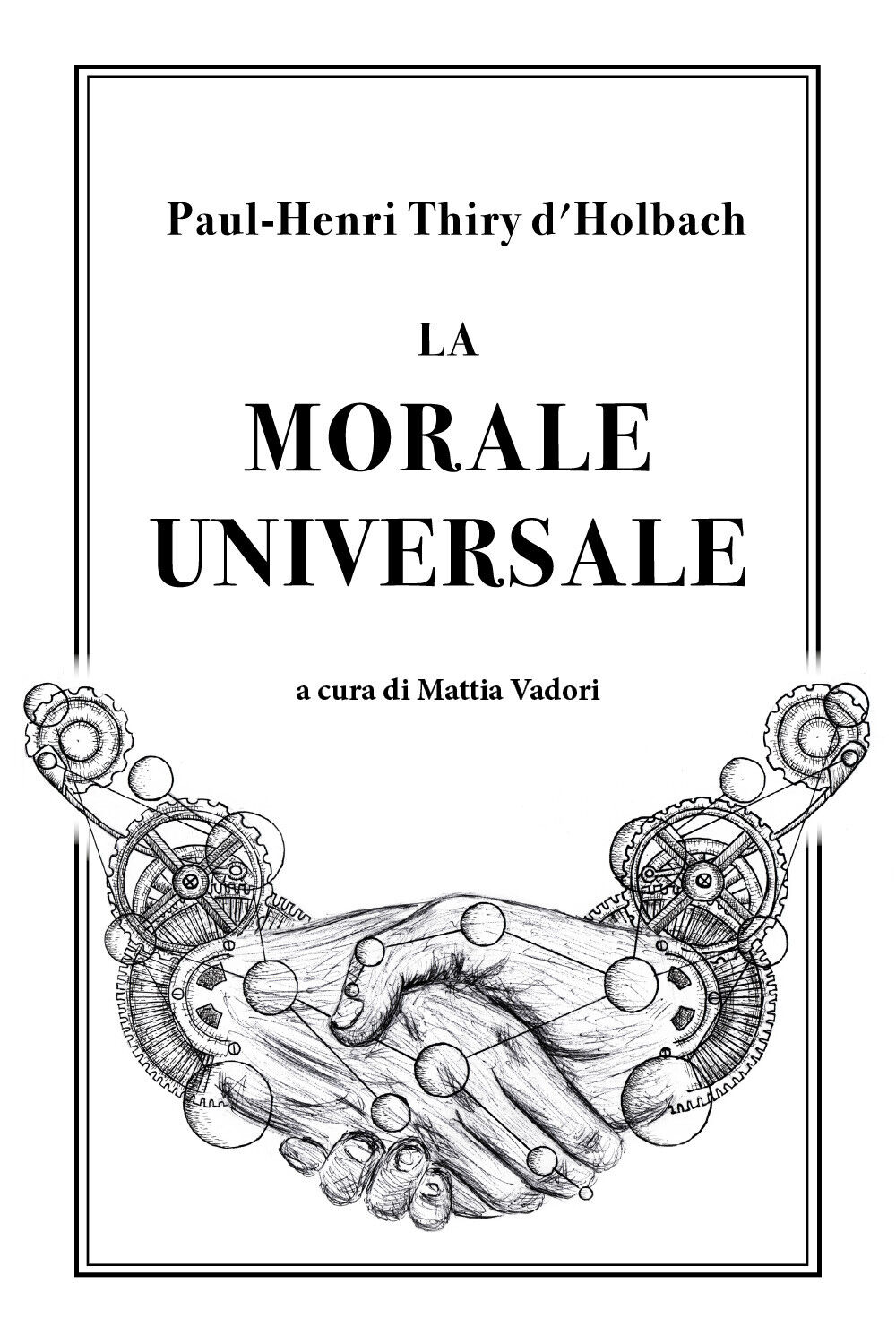 La morale universale di Paul Henri Thiry d'Holbach,  2018,  Youcanprint