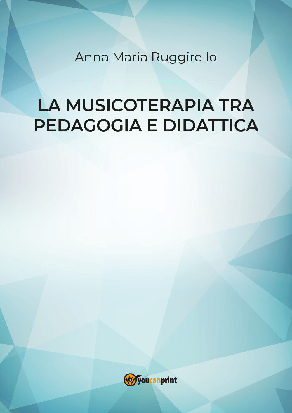 La musicoterapia tra pedagogia e didattica di Anna Maria Ruggirello,  2019,  You