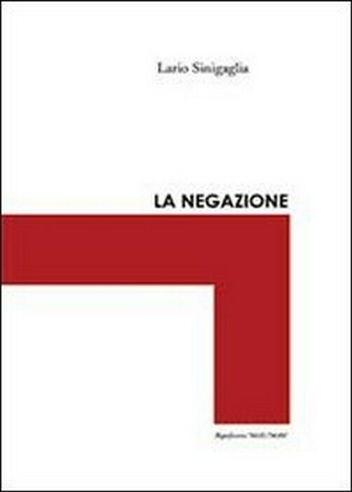 La negazione - Ilario Sinigaglia,  2013,  Youcanprint Self-publishing
