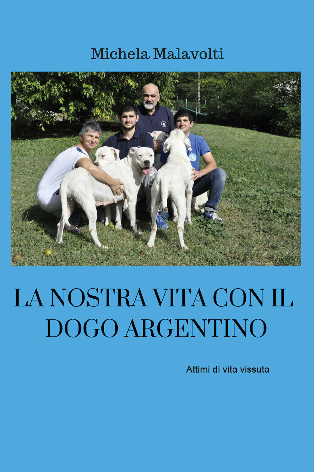 La nostra vita con il dogo argentino  - Michela Malavolti,  2019 - ER