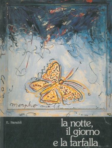 La notte il giorno e la farfalla - Ercole Baraldi,  1988,  Edizioni C.p.e. 