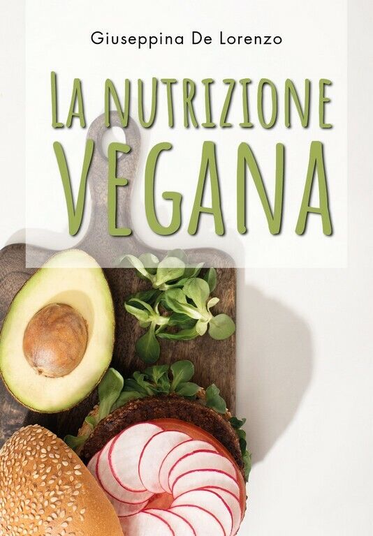 La nutrizione vegana  di Giuseppina De Lorenzo,  2020,  Youcanprint