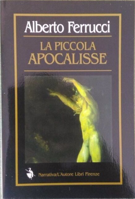 La piccola apocalisse - Alberto Ferrucci,  2000,  L'Autore Libri Firenze