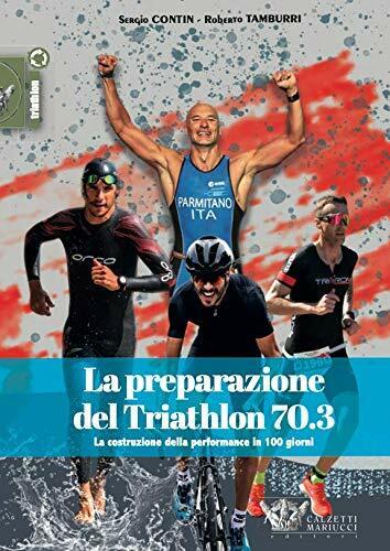La preparazione del Triathlon 70.3 - Sergio Contin, Roberto Tamburri - 2021
