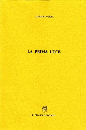 La prima luce di Tonino Guerra,  2005,  Il Girasole Edizioni