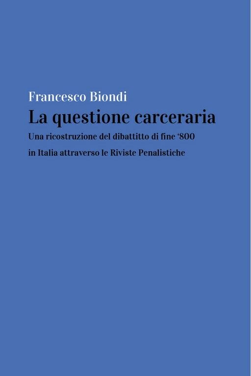 La questione carceraria: una ricostruzione del dibattito di fine ?800 in Italia 