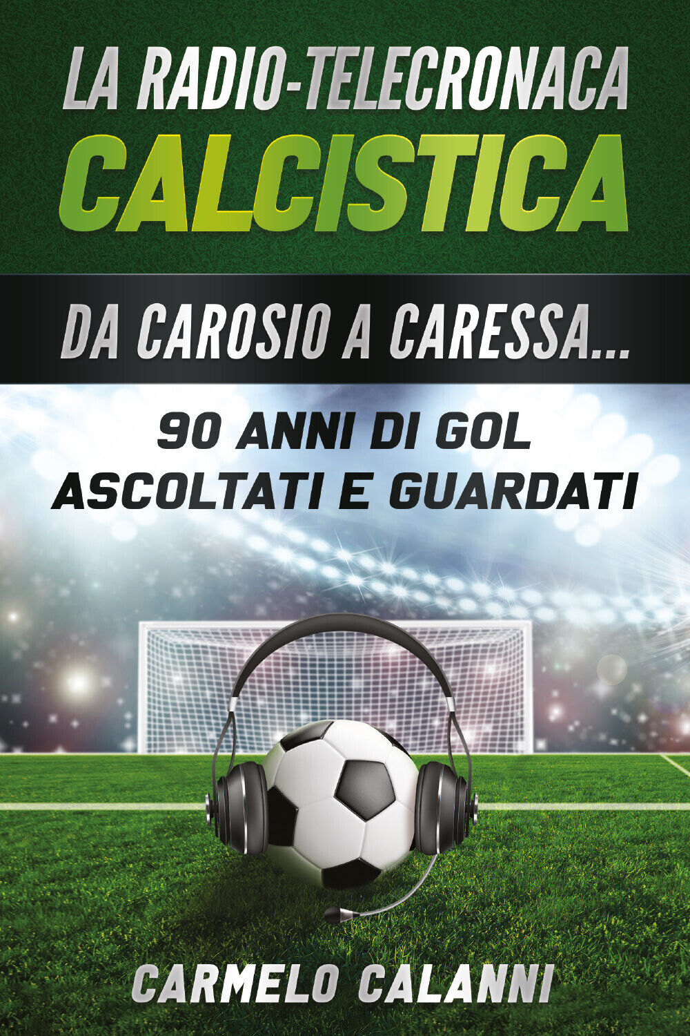 La radio-telecronaca calcistica - Carmelo Calanni,  2020,  Youcanprint