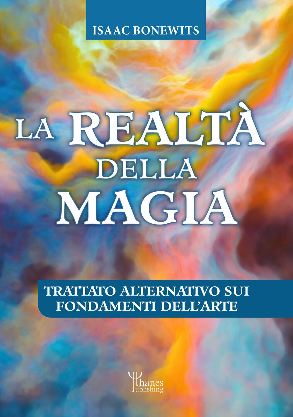 La realt? della magia - Isaac Bonewits - Phanes Publishing, 2022