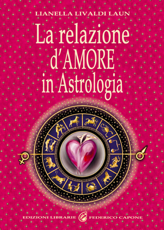 La relazione d'amore in astrologia di Lianella Livaldi Laun,  2012,  Chiara Cele