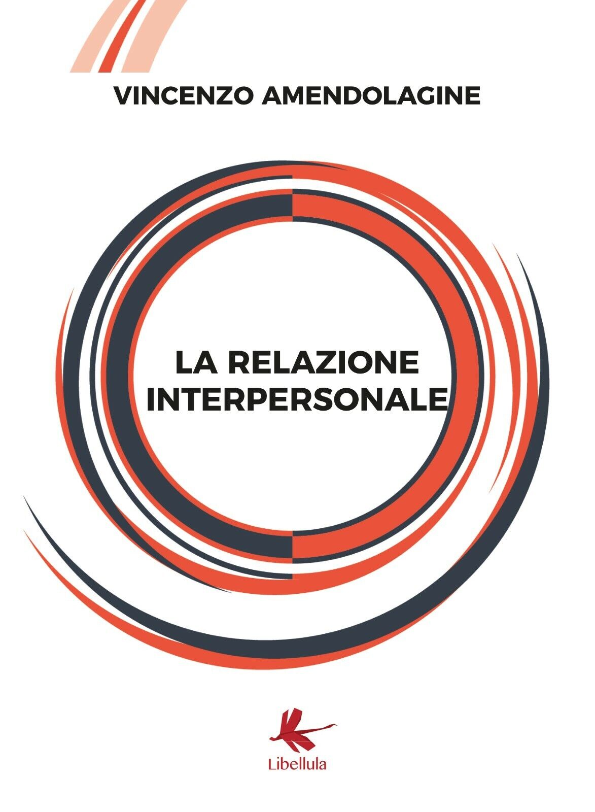 La relazione interpersonale di Vincenzo Amendolagine,  2019,  Libellula Edizioni