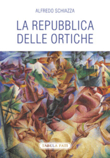 La repubblica delle ortiche di Alfredo Schiazza,  2017,  Tabula Fati