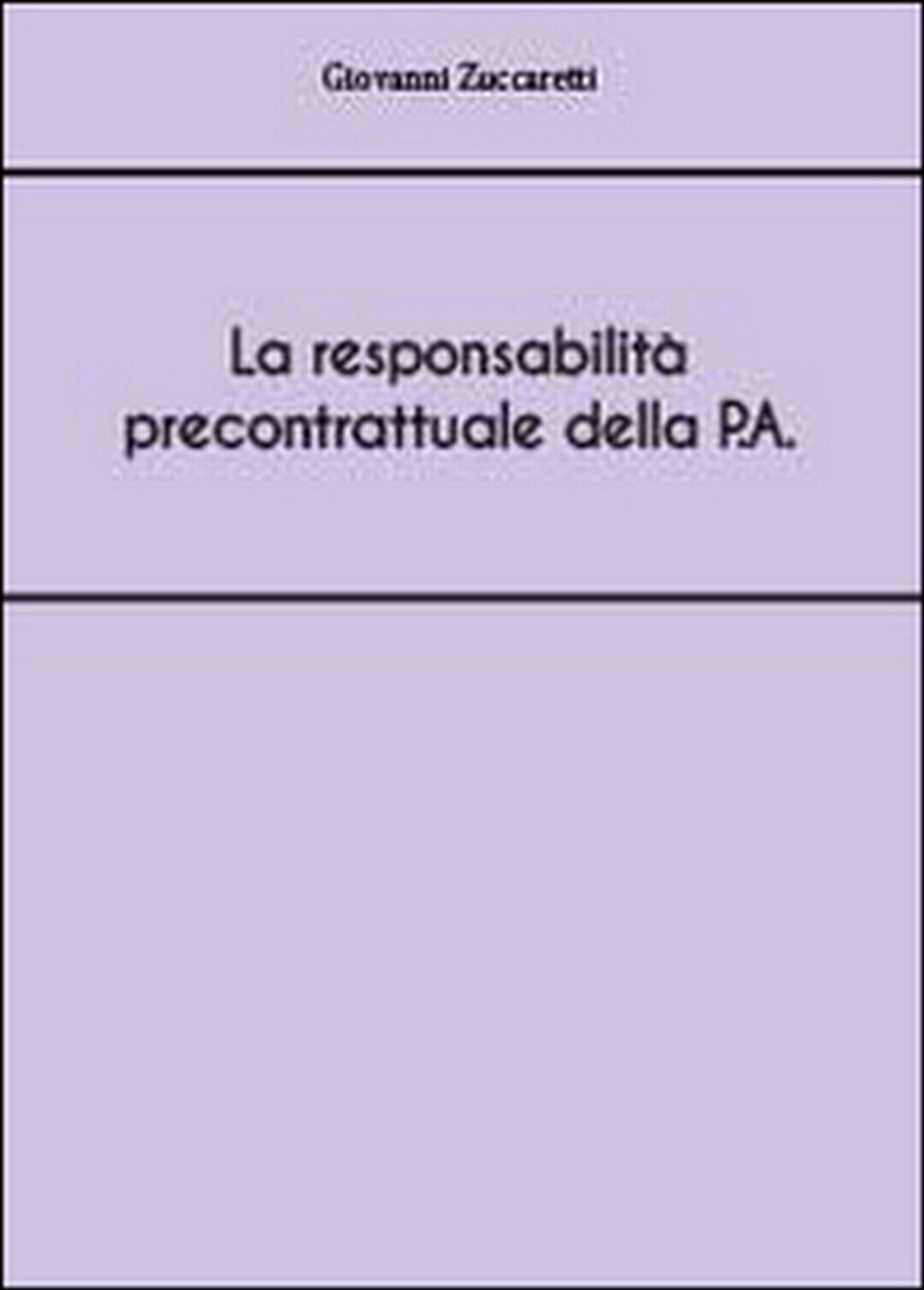 La responsabilit? precontrattuale della P.A , Giovanni Zuccaretti,  2014