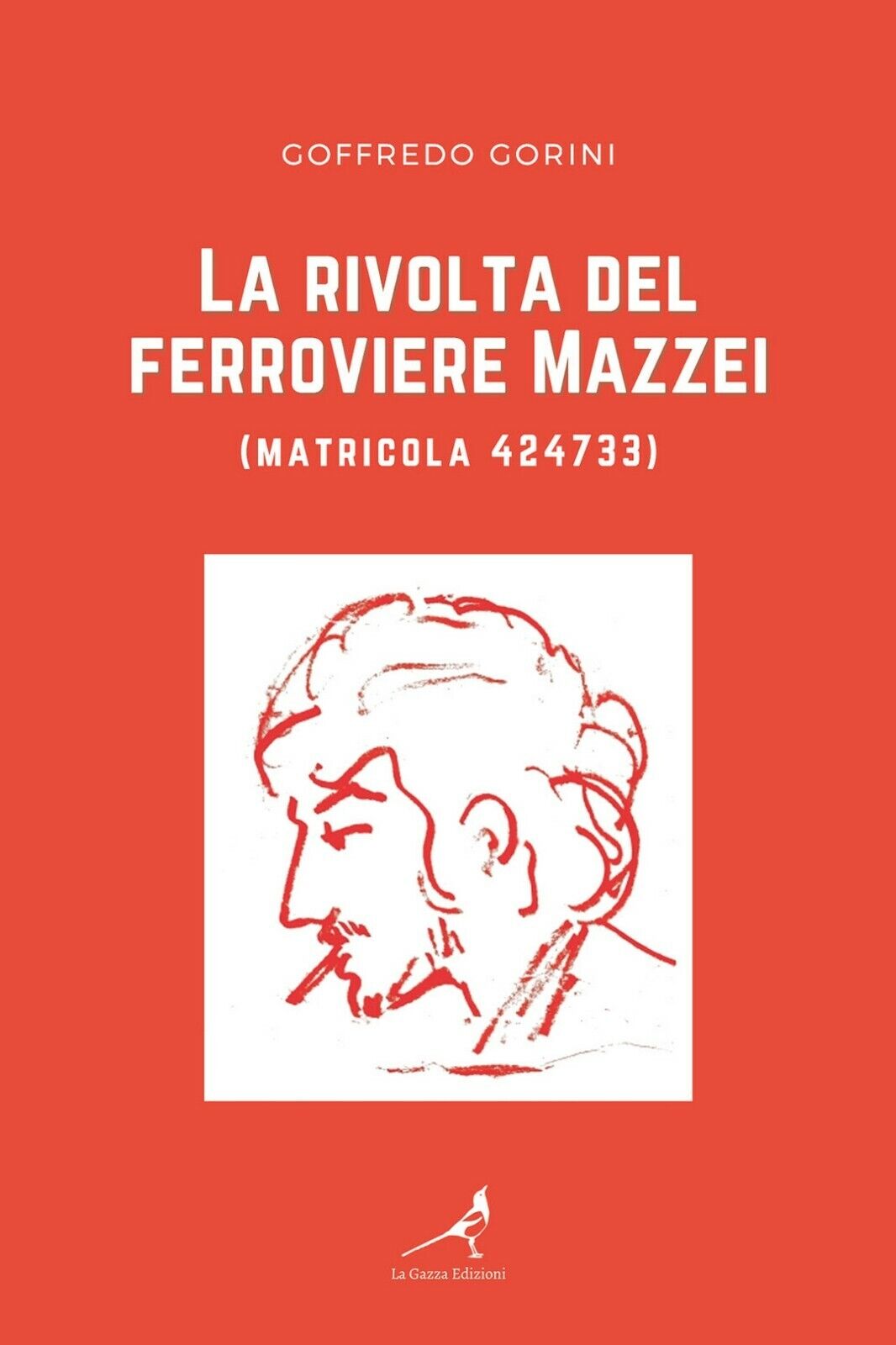 La rivolta del ferroviere Mazzei (matricola 424733)  di Goffredo Gorini,  2021