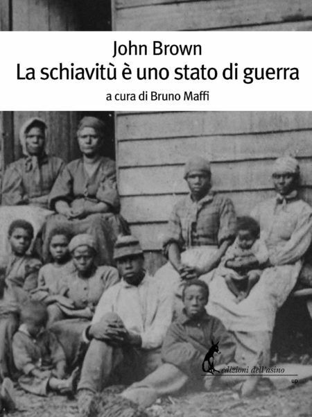 La schiavit? ? uno stato di guerra di John Brown,  2019,  Edizioni DelL'Asino