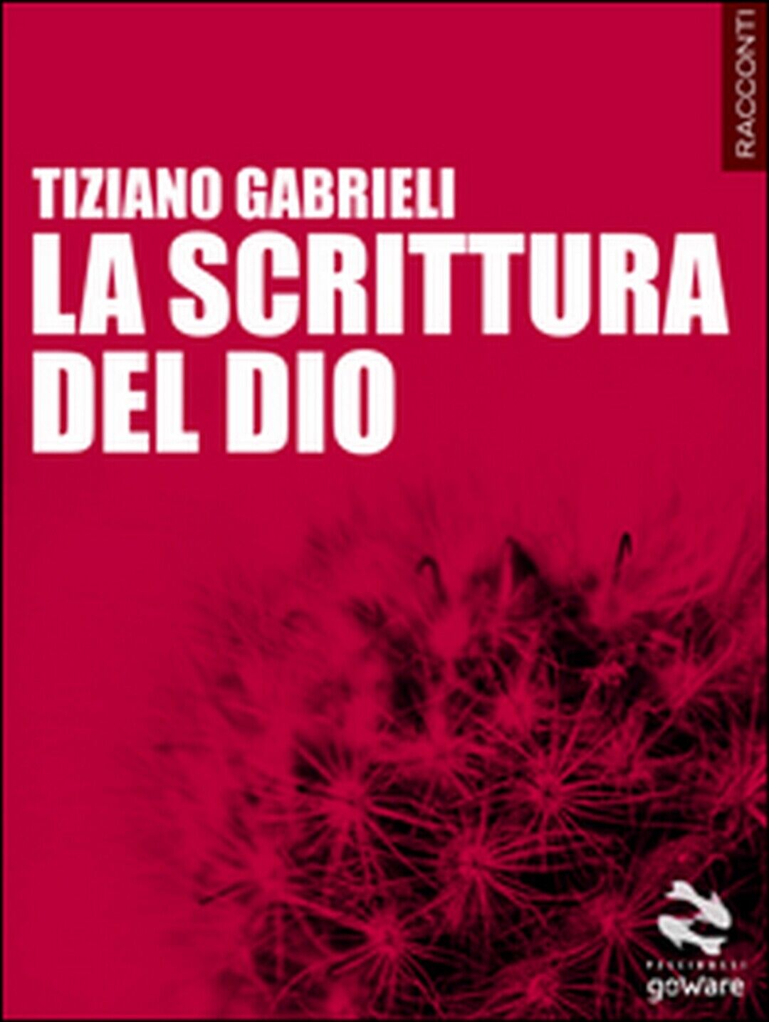 La scrittura del Dio  di Tiziano Gabrieli,  2014,  Goware