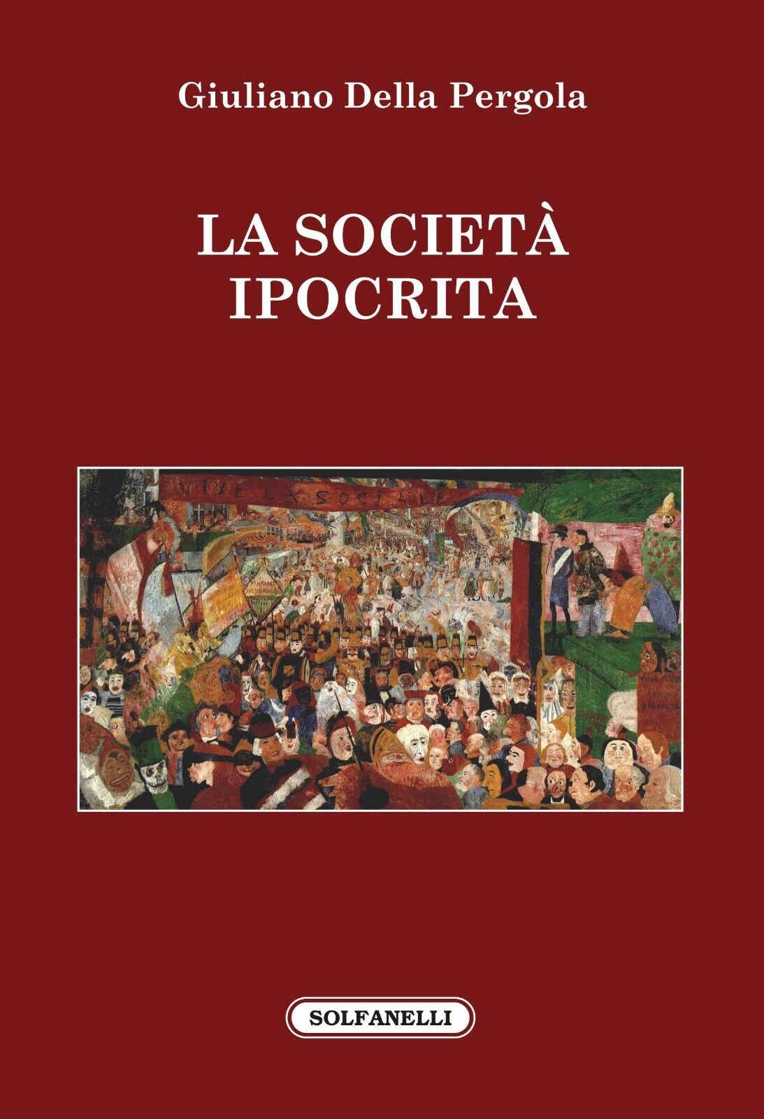La societ? ipocrita di Giuliano Della Pergola, 2018, Solfanelli