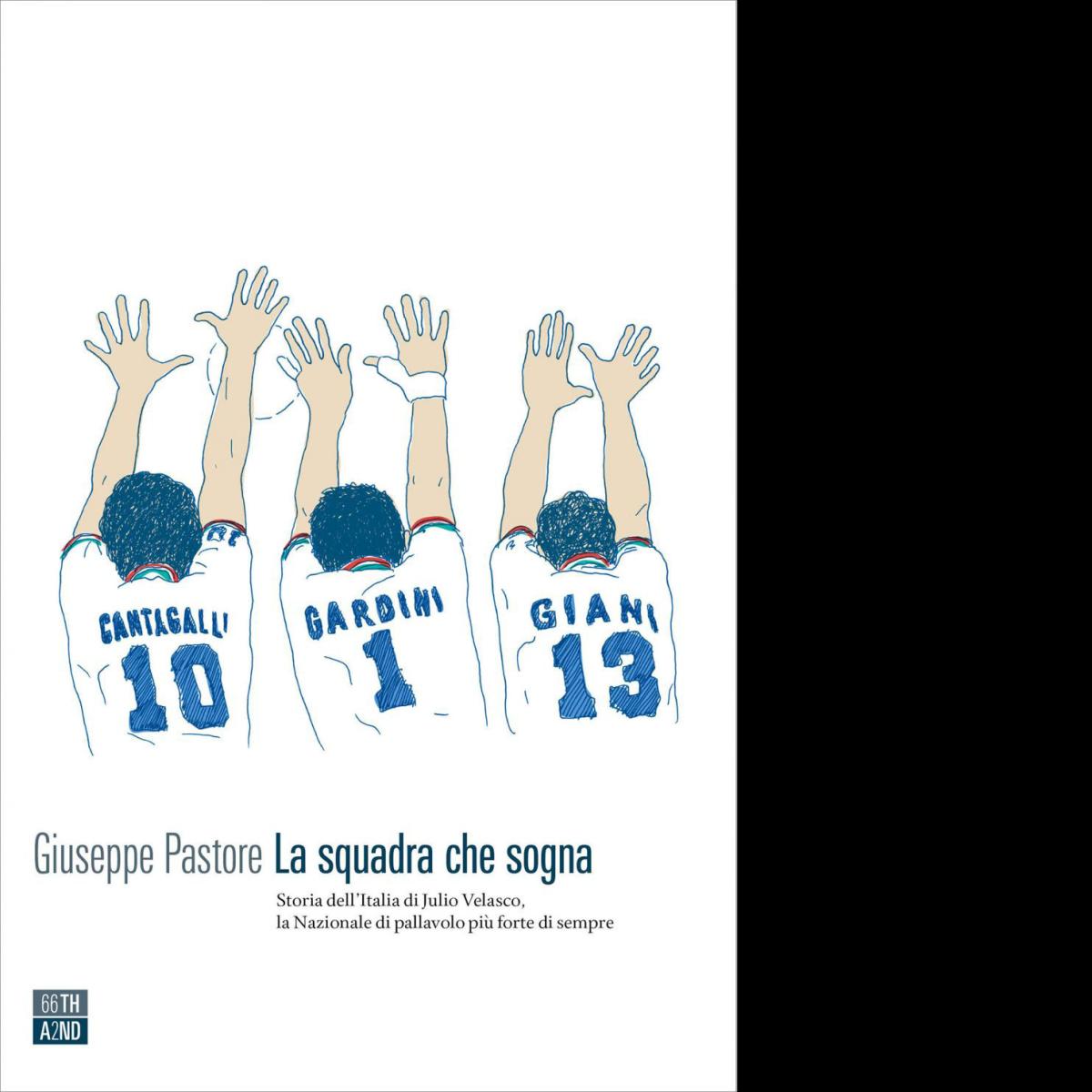 La squadra che sogna. Storia delL'Italia di Velasco di Giuseppe Pastore,  2020, 