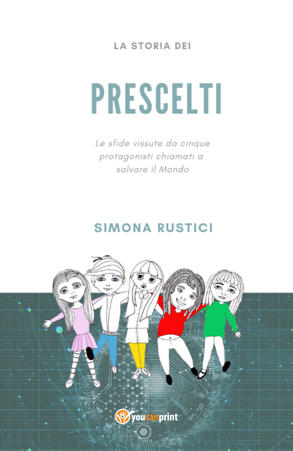  La storia dei prescelti - Simona Rustici,  2020,  Youcanprint