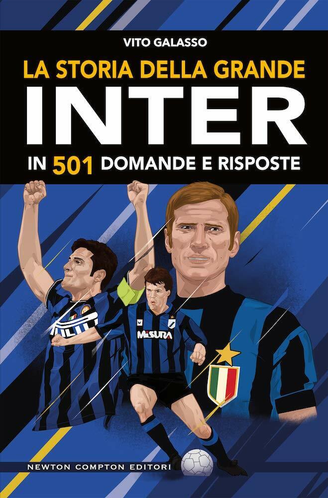 La storia della grande Inter in 501 domande e risposte - Vito Galasso - 2019