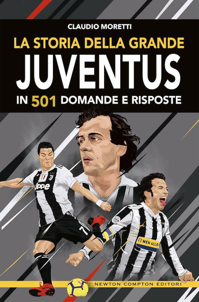 La storia della grande Juventus in 501 domande risposte - Claudio Moretti -2019